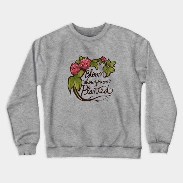 Bloom where you are planted Crewneck Sweatshirt by bubbsnugg